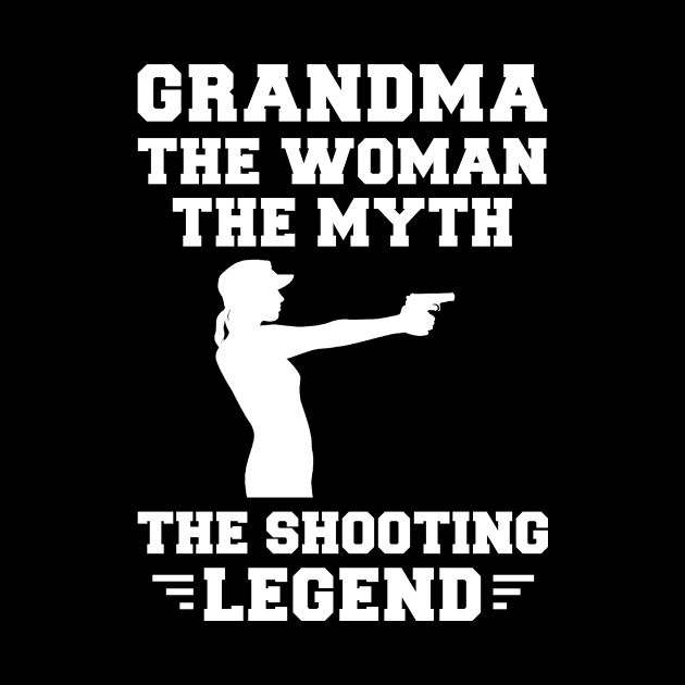 Grandma the Shooting Legend - A Humorous Tee for Grandmothers with Aim! by MKGift