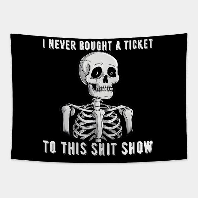 I Never Bought A Ticket To This Shit Show Skeleton Tapestry by aesthetice1