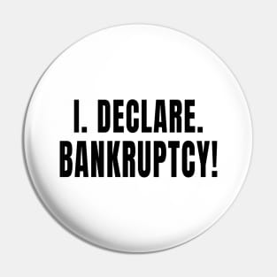 I Declare Bankruptcy Pin