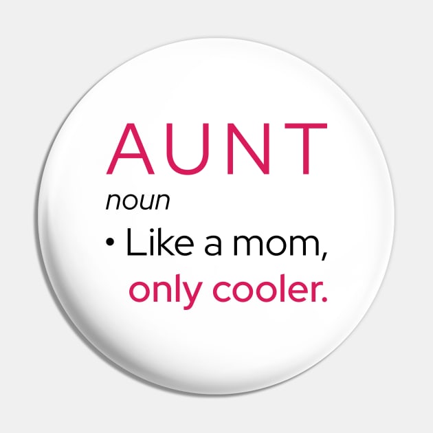 Aunt: Like A Mom, Only Cooler Pin by Marija154