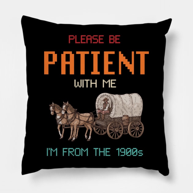 please be patient with me im from the 1900s oregon trail Pillow by Slondes