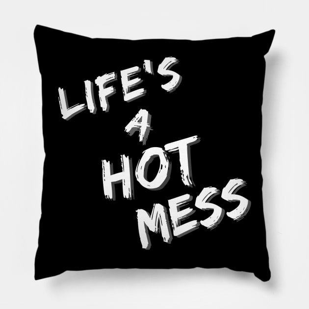 Life's A Hot Mess Pillow by MammaSaid