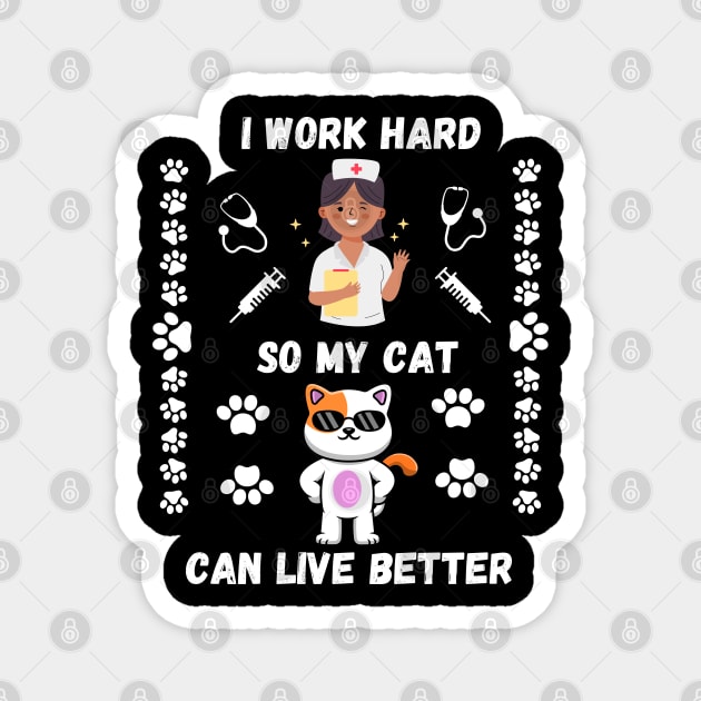 Nurse Cat Lover I Work Hard So My Cat Can Have Better Life Magnet by docferds