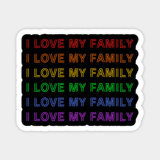 I Love My Family - Rainbow LGBTQ Magnet