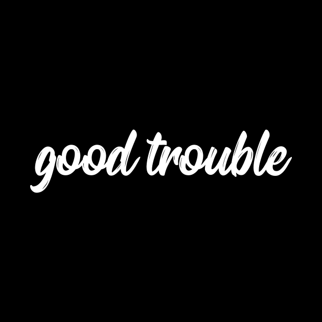 good trouble shirt, good trouble mask, good trouble hoodie, good trouble t shirt, by IRIS