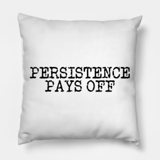 Persistence Pays Off Pillow