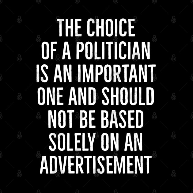 The Choice of a Politician is an Important one and should not be based solely on advertisement by AaronShirleyArtist