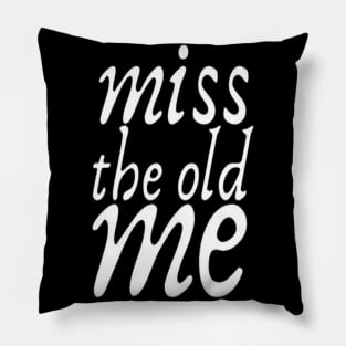 Miss The Old Me typography text Man's & Woman's Pillow