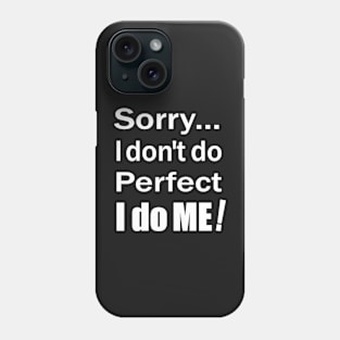 Sorry...I don't do perfect. I do ME! White Text with Black Outline. Phone Case