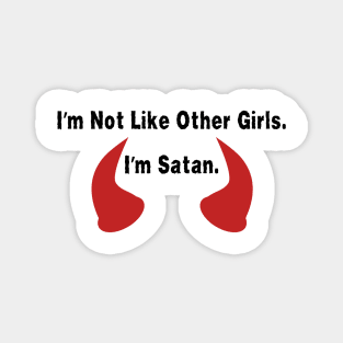 I'm Not Like Other Girls. I'm Satan Shirt Quote, Edgy Fashion Top, Ideal Gift for Best Friend, Great Girlfriend Gift Magnet