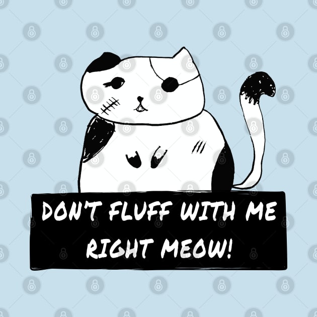 Don't Fluff With Me right Meow! Killer Cat Bad Kitty by INpressMerch