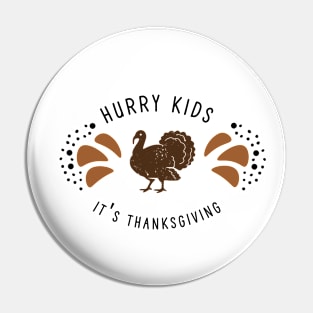 Hurry Kids It's Thanksgiving Pin