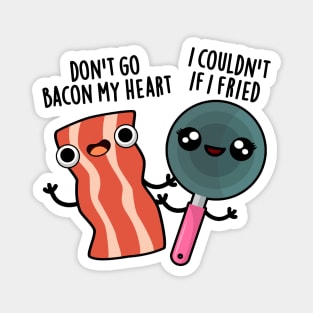 Don't Go Bacon My Heart Cute Food Pun Magnet