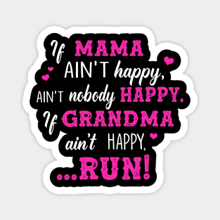 If Mama Ain’t Happy Ain’t Nobody Happy If Grandma Ain’t Happy Run Magnet