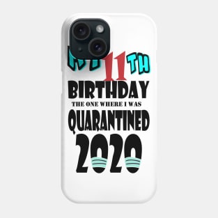 My 11th Birthday The One Where I Was Quarantined 2020 Phone Case