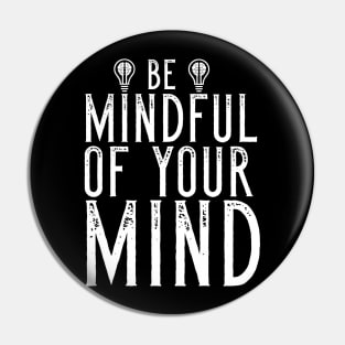 Be Mindful Of Your Mind Pin