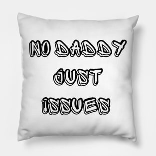 No Daddy Just Issues Pillow