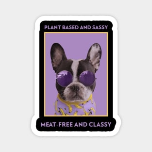 Plant Based And Sassy Meat-Free And Classy Magnet