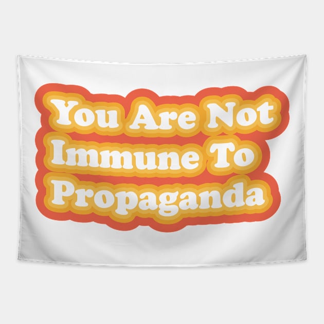 You Are Not Immune To Propaganda Tapestry by JaydonCelekCrew