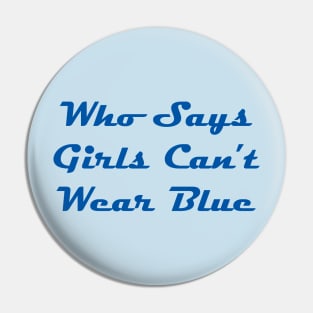 Who Says Girls Can't Wear Blue Pin