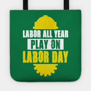 Labor All Year Play On Labor Day Tote