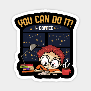 You Can Do It - For Coffee Addicts Magnet