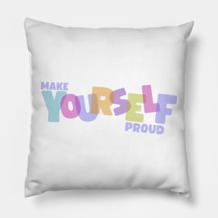 Make Yourself Proud Pillow