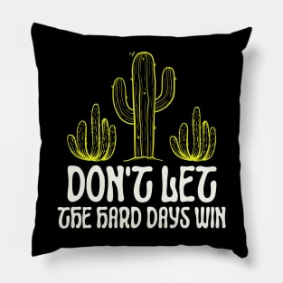 Don't Let The Hard Days Win Cute Cactus Pillow