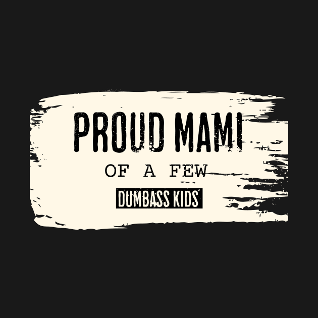 Vintage Proud Mami of a Few Dumbass Kids by ArtcoZen