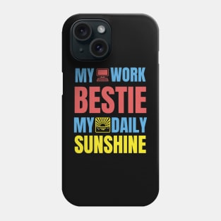 My Work Bestie My Daily Sunshine Phone Case