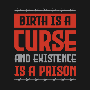 Birth is a curse T-Shirt