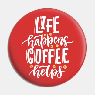 Life Happens Coffee Helps Pin