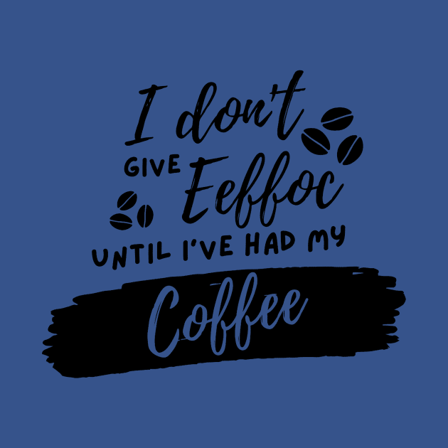 I don't give eeffoc until I've had my coffee T-shirt by lufiassaiful