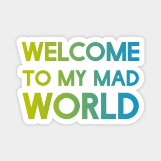 Welcome to my mad world Magnet