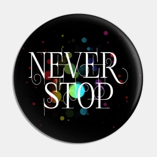 Never stop (w) Pin