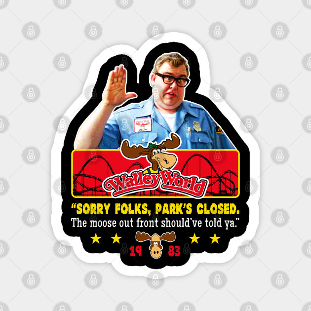 Walley World Moose Parks Closed Funny 80s Walley World Cool Funny 80s Movie Magnet Teepublic 1236