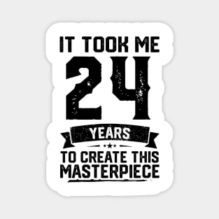 It Took Me 24 Years To Create This Masterpiece 24th Birthday Magnet