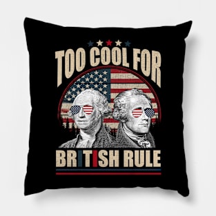 Too Cool For British Rule Washington Hamilton 4th Of July Pillow