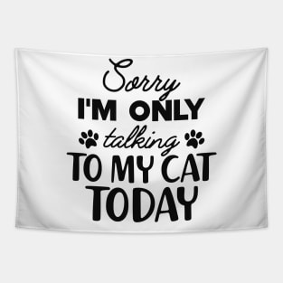 Cat - Sorry I'm only talking to my cat today Tapestry