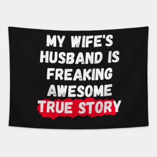 My Wife's Husband Is Freaking Awesome True Story Tapestry