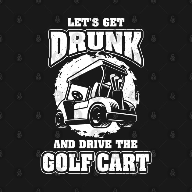 Lets Get Drunk Funny Golf Gift Golf Cart Golfing by swissles