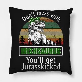 Don_t Mess With Irishsaurus You_ll Get Jurasskicke Pillow