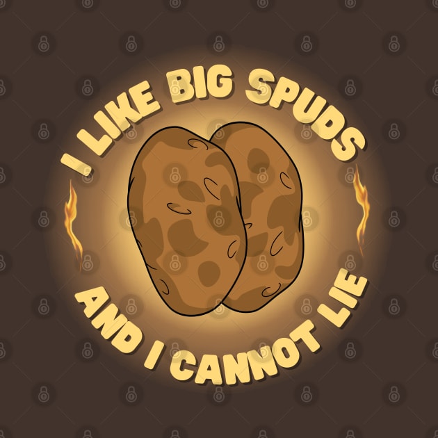 I Like Big Spuds And I Cannot Lie by Kenny The Bartender's Tee Emporium