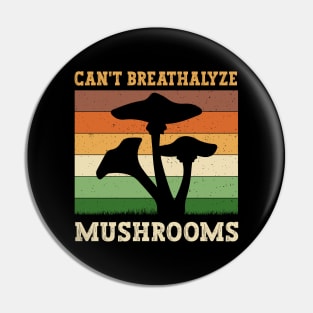 Can't Breathalyze Mushrooms Pin