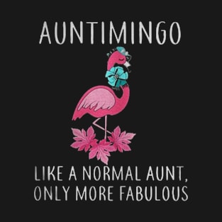 Auntimingo Like A Normal Aunt, Only More Fabulous Pink Flamingo T-Shirt