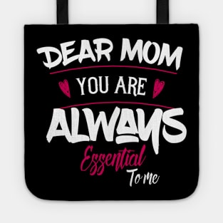 Dear Mom Your Are Always Essential To Me Tote