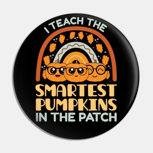 I Teach The Smartest Pumpkins In The Patch, Autumn Fall Gifts for Teachers Pin