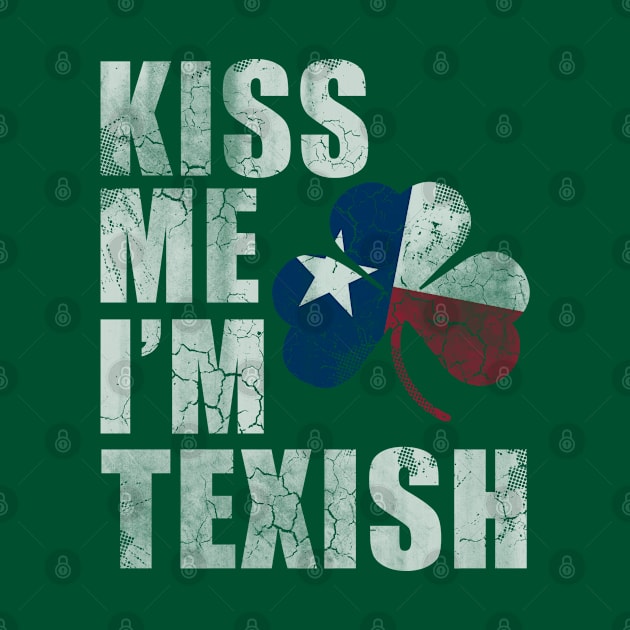 Kiss Me Im Texish Texas Irish Texan by E