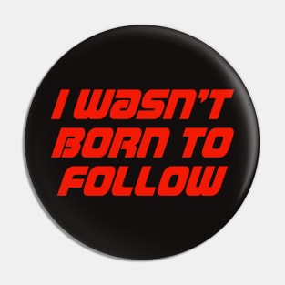 I Wasn't Born To Follow Pin