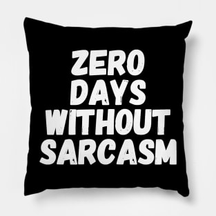 Zero days without sarcasm Pillow